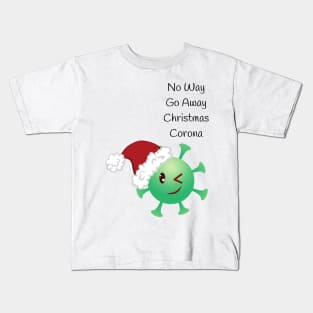 NO WAY GO AWAY CHRISTMAS CORONA Kids T-Shirt